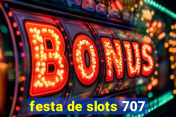 festa de slots 707